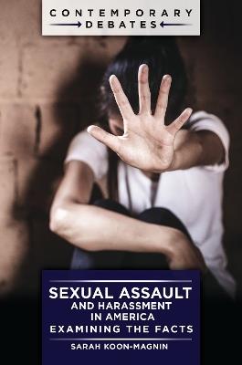 Sexual Assault and Harassment in America: Examining the Facts - Sarah Koon-Magnin - cover