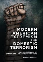 Modern American Extremism and Domestic Terrorism: An Encyclopedia of Extremists and Extremist Groups