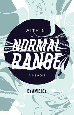 Within Normal Range: A Memoir - Amie Joy - cover