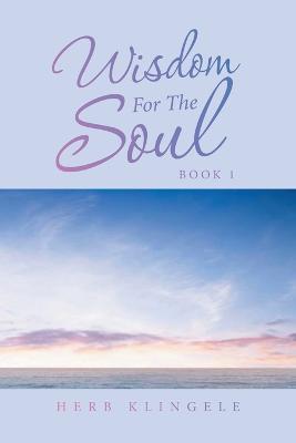 Wisdom for the Soul: Book 1 - Herb Klingele - cover