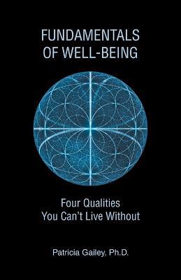 Fundamentals of Well-Being: Four Qualities You Can't Live Without - Patricia Gailey - cover