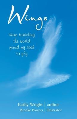 Wings: How Traveling the World Freed My Soul to Fly - Kathy Wright - cover