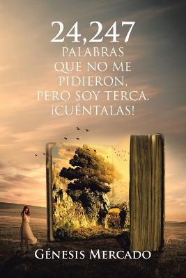 24,247 Palabras Que No Me Pidieron, Pero Soy Terca. ¡Cuéntalas! - Génesis Mercado - cover