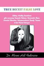 True Deceit False Love: Setting Healthy Boundaries after surviving Domestic Violence, Narcissistic Abuse, Parental Alienation, Intergenerational Family Trauma & Best Friend Betrayal