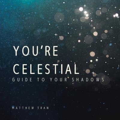 You're Celestial: Guide to Your Shadows - Matthew Tran - cover