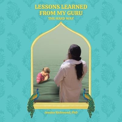 Lessons Learned From My Guru: The Hard Way - Jessica Richmond - cover