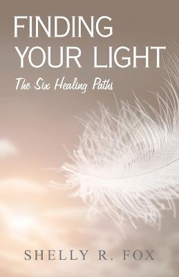 Finding Your Light: The Six Healing Paths - Shelly R Fox - cover