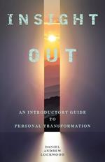 Insight Out: An Introductory Guide to Personal Transformation