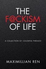 The F@ckism of Life: A Collection of Colorful Phrases