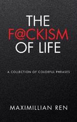 The F@ckism of Life: A Collection of Colorful Phrases