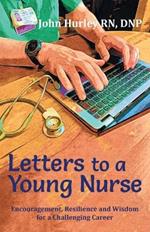 Letters to a Young Nurse: Encouragement, Resilience and Wisdom for a Challenging Career