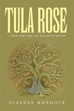 Tula Rose: A True Story That You Will Never Believe