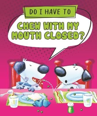 Do I Have to Chew with My Mouth Closed? - Sequoia Kids Media - cover