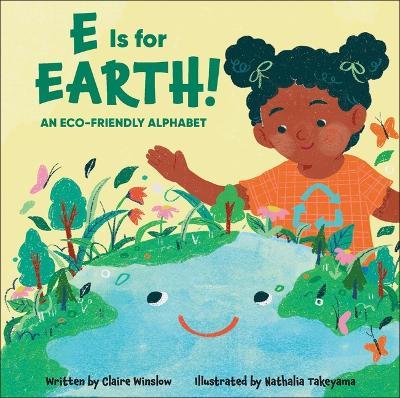 E Is for Earth!: An Eco-Friendly Alphabet - Claire Winslow - cover