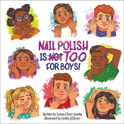 Nail Polish Is Too for Boys! - Emma-Claire Sunday - cover