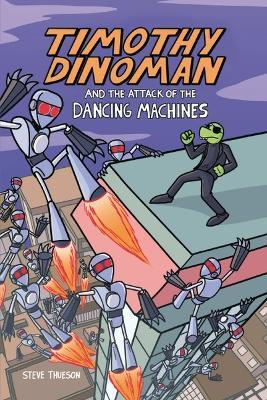 Timothy Dinoman and the Attack of the Dancing Machines: Book 2 - Steve Thueson - cover