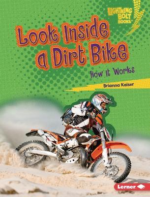 Look Inside a Dirt Bike: How It Works - Brianna Kaiser - cover