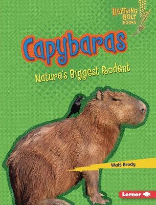 Capybaras: Nature's Biggest Rodent - Walt Brody - cover