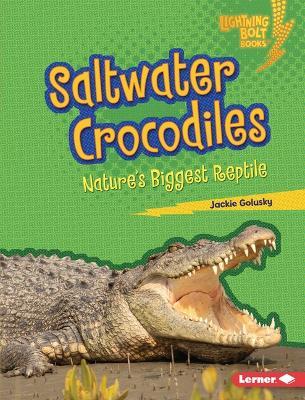 Saltwater Crocodiles: Nature's Biggest Reptile - Jackie Golusky - cover