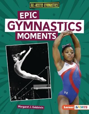 Epic Gymnastics Moments - Margaret J Goldstein - cover