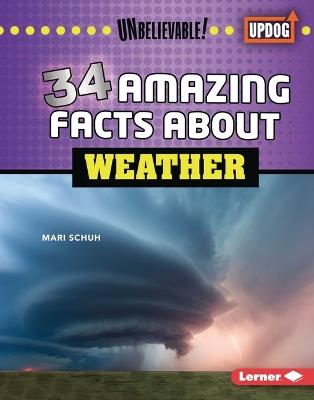 34 Amazing Facts about Weather - Mari Schuh - cover