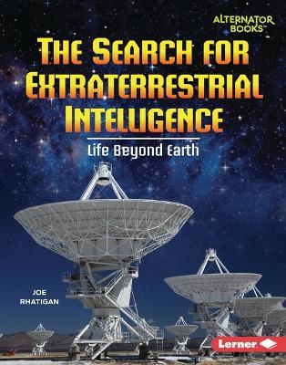 The Search for Extraterrestrial Intelligence: Life Beyond Earth - Joe Rhatigan - cover