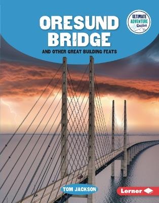 Oresund Bridge and Other Great Building Feats - Tom Jackson - cover