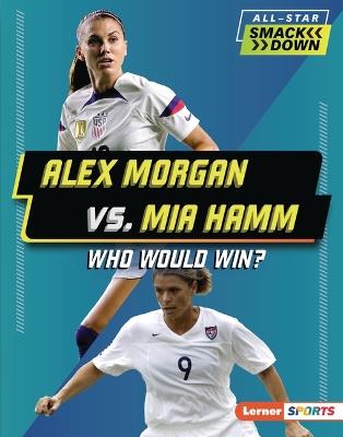 Alex Morgan vs. Mia Hamm: Who Would Win? - Josh Anderson - cover