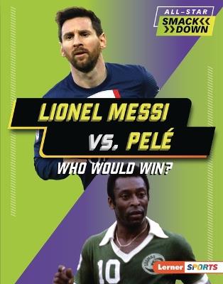 Lionel Messi vs. Pel?: Who Would Win? - Josh Anderson - cover