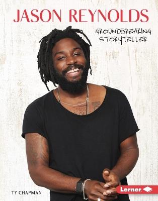 Jason Reynolds: Groundbreaking Storyteller - Ty Chapman - cover