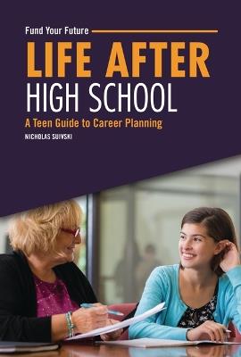 Life after High School: A Teen Guide to Career Planning - Nicholas Suivski - cover