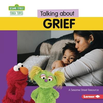 Talking about Grief: A Sesame Street Resource - Marie-Therese Miller - cover