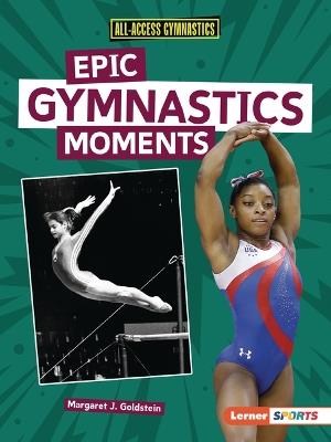 Epic Gymnastics Moments - Margaret J. Goldstein - cover