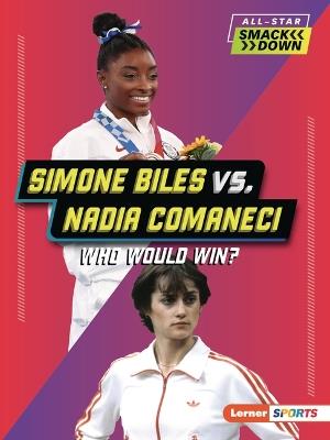 Simone Biles vs. Nadia Comaneci: Who Would Win? - Josh Anderson - cover