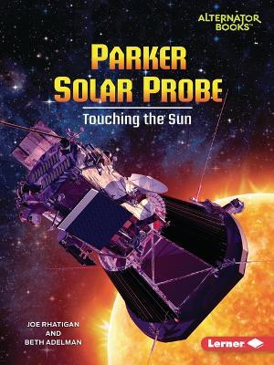 Parker Solar Probe: Touching the Sun - Joe Rhatigan,Beth Adelman - cover