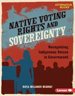 Native Voting Rights and Sovereignty: Recognizing Indigenous Voices in Government