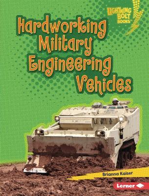 Hardworking Military Engineering Vehicles - Brianna Kaiser - cover