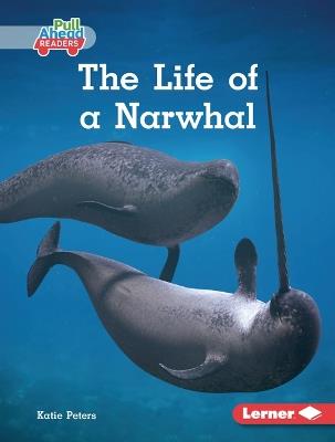 The Life of a Narwhal - Katie Peters - cover