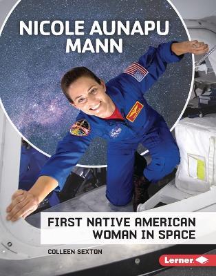 Nicole Aunapu Mann: First Native American Woman in Space - Colleen Sexton - cover