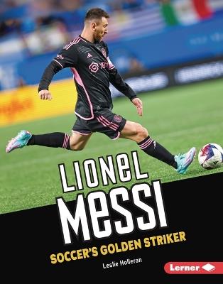 Lionel Messi: Soccer's Golden Striker - Leslie Holleran - cover