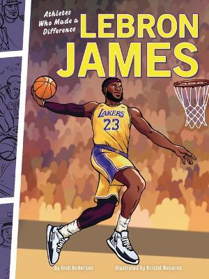 LeBron James: Athletes Who Made a Difference - Josh Anderson - cover