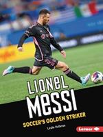 Lionel Messi: Soccer's Golden Striker