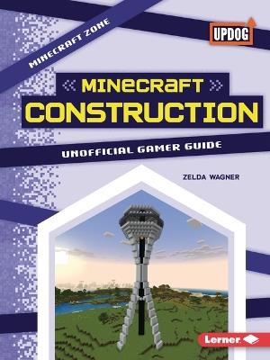 Minecraft Construction: Unofficial Gamer Guide - Zelda Wagner - cover