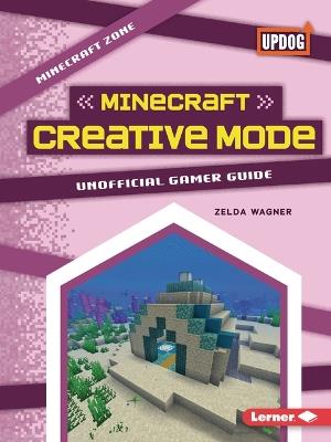 Minecraft Creative Mode: Unofficial Gamer Guide - Zelda Wagner - cover