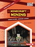 Minecraft Mining: Unofficial Gamer Guide