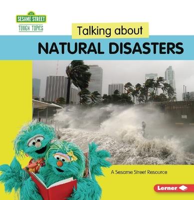 Talking about Natural Disasters: A Sesame Street Resource - Marie-Therese Miller - cover