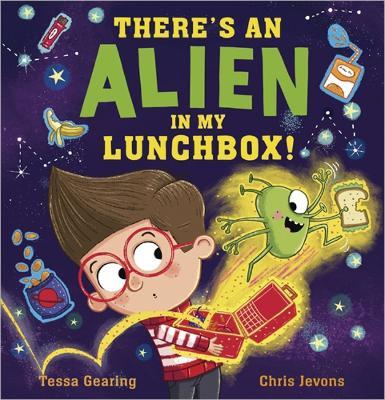 There's an Alien in My Lunchbox! - Tessa Gearing - cover