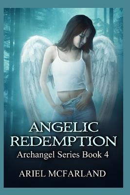 Angelic Redemption: Archangel Series Book 4 - Ariel McFarland - cover