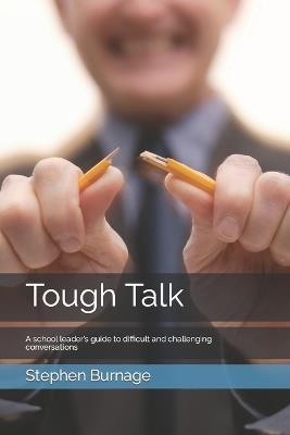 Tough Talk: A school leader's guide to difficult and challenging conversations - Stephen C Burnage - cover