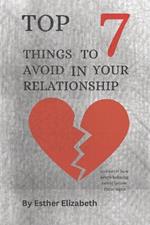 Top 7 Things To Avoid In Your Relationship: A guide to having a healthy relationship.